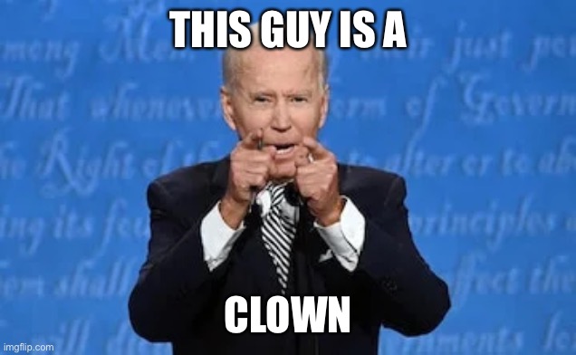 Biden calls Trump a clown |  THIS GUY IS A; CLOWN | image tagged in presidential debate,presidential election,joe biden,biden,donald trump the clown,donald trump clown | made w/ Imgflip meme maker