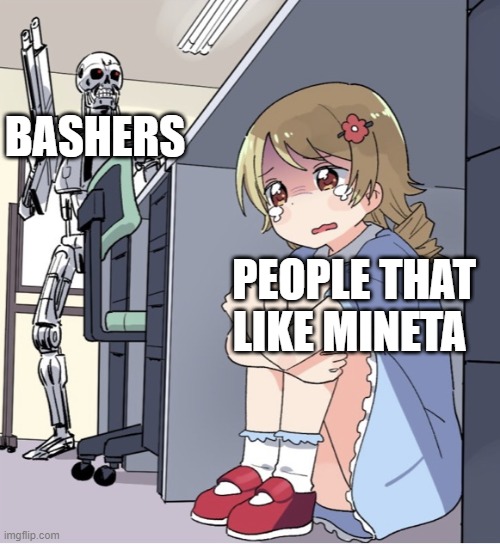 Anime Girl Hiding from Terminator | BASHERS PEOPLE THAT LIKE MINETA | image tagged in anime girl hiding from terminator | made w/ Imgflip meme maker