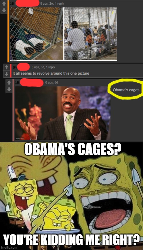 https://imgflip.com/i/4eyxvi this sucks, Trump sucks more | OBAMA'S CAGES? YOU'RE KIDDING ME RIGHT? | image tagged in spongebob laughing hysterically,donald trump,sad,funny,obama,barack obama | made w/ Imgflip meme maker