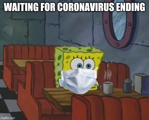 Spongebob Waiting | WAITING FOR CORONAVIRUS ENDING | image tagged in memes,spongebob waiting,coronavirus,covid-19 | made w/ Imgflip meme maker