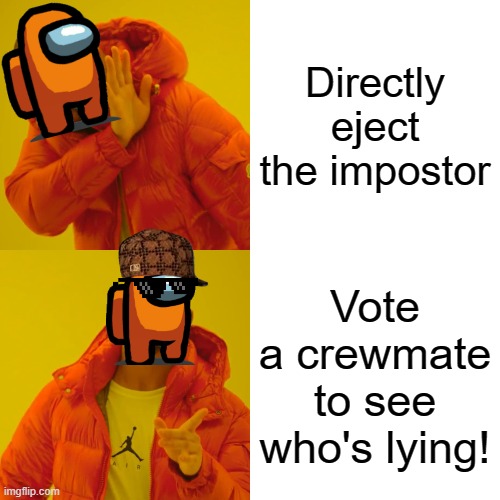 when you're a crewmate... | Directly eject the impostor; Vote a crewmate to see who's lying! | image tagged in memes,drake hotline bling | made w/ Imgflip meme maker