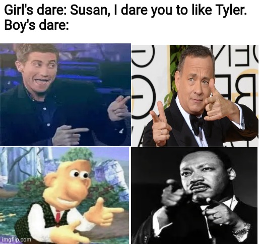 Finger guns like the Wild West |  Girl's dare: Susan, I dare you to like Tyler.
Boy's dare: | image tagged in right back at ya buckaroo,memes,truth or dare,tom hanks,mlk jr,wild west | made w/ Imgflip meme maker