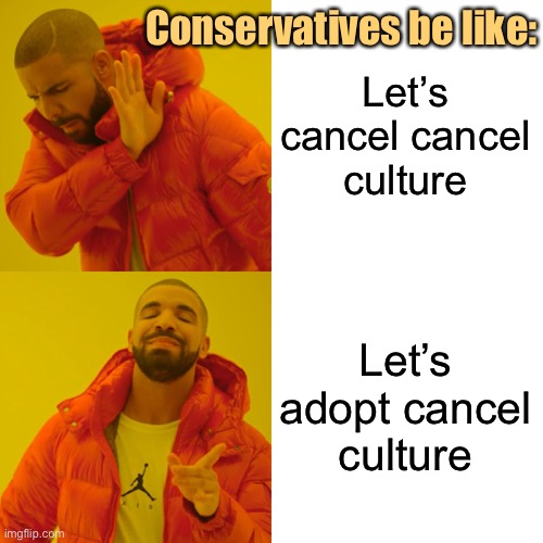 Cancel cancel culture or adopt it wholesale? I dunno man: Let's ask Goodyear & the NFL | Conservatives be like:; Let’s cancel cancel culture; Let’s adopt cancel culture | image tagged in memes,drake hotline bling,cancelled,culture,conservative hypocrisy,boycott | made w/ Imgflip meme maker