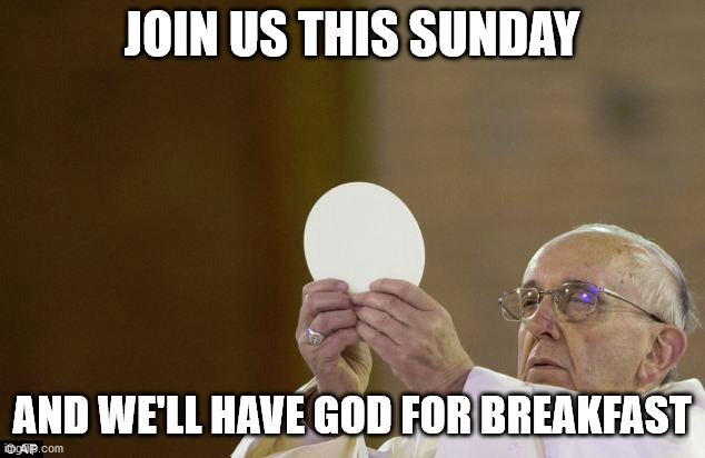 JOIN US THIS SUNDAY; AND WE'LL HAVE GOD FOR BREAKFAST | image tagged in come sunday | made w/ Imgflip meme maker
