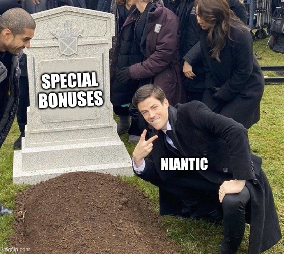 RIP special bonuses | SPECIAL BONUSES; NIANTIC | image tagged in grant gustin gravestone,pokemongo | made w/ Imgflip meme maker