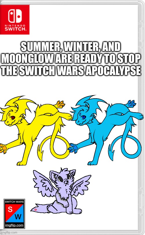 Switch Wars Template | SUMMER, WINTER, AND MOONGLOW ARE READY TO STOP THE SWITCH WARS APOCALYPSE | image tagged in switch wars template | made w/ Imgflip meme maker