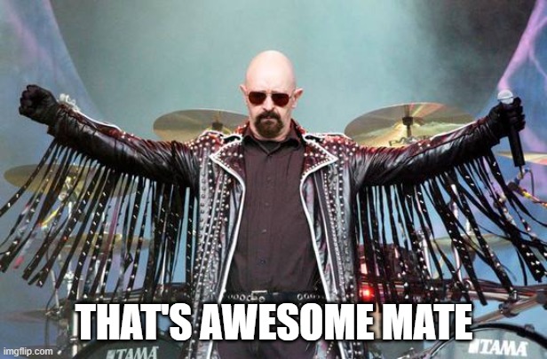 Rob Halford | THAT'S AWESOME MATE | image tagged in rob halford | made w/ Imgflip meme maker