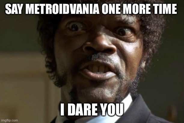 Pulp Fiction - Jules | SAY METROIDVANIA ONE MORE TIME; I DARE YOU | image tagged in pulp fiction - jules | made w/ Imgflip meme maker