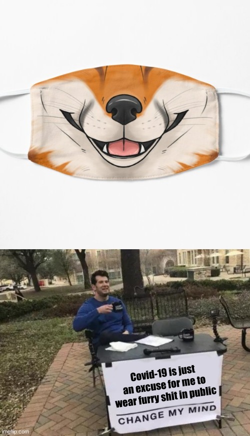 Furry memes | Covid-19 is just an excuse for me to wear furry shit in public | image tagged in memes,change my mind | made w/ Imgflip meme maker