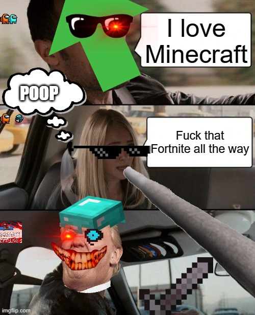 Memes now? |  I love Minecraft; POOP; Fuck that Fortnite all the way | image tagged in confusion | made w/ Imgflip meme maker