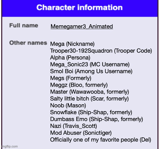 If I ever get a wiki made about me I swear i'm gonna be seeing this under "other names" | made w/ Imgflip meme maker