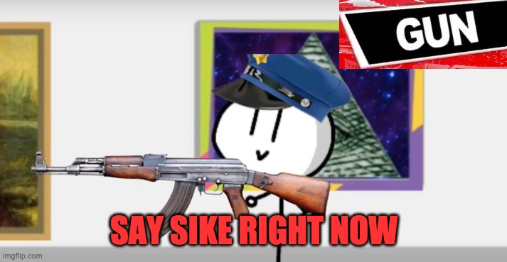 SAY SIKE RIGHT NOW | made w/ Imgflip meme maker