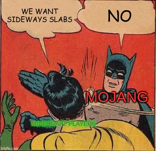 Batman Slapping Robin | WE WANT SIDEWAYS SLABS; NO; MOJANG; MINECRAFT PLAYERS | image tagged in memes,batman slapping robin | made w/ Imgflip meme maker