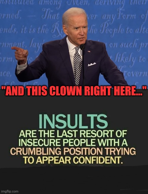 Stammering Joe | "AND THIS CLOWN RIGHT HERE..." | image tagged in presidential debate,2020 elections,joe biden,democrats | made w/ Imgflip meme maker