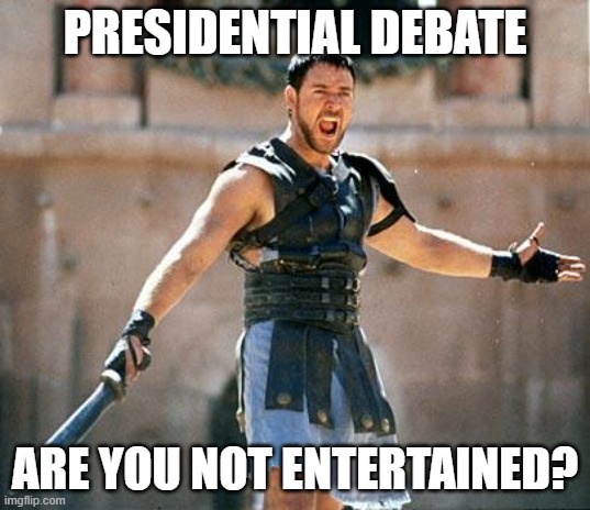 Isn't this what people wanted?  Trump has been bullied and conspired against for 3 years and 8 months, what did you expect? | PRESIDENTIAL DEBATE; ARE YOU NOT ENTERTAINED? | image tagged in gladiator,trump,trump 2020,joe biden,presidential debate,election 2020 | made w/ Imgflip meme maker