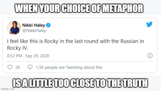 Nikki probably didn't think this one through | WHEN YOUR CHOICE OF METAPHOR; IS A LITTLE TOO CLOSE TO THE TRUTH | image tagged in donald trump,russian collusion,rocky iv | made w/ Imgflip meme maker