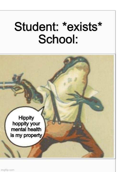 Hippity Hoppity |  Student: *exists*
School:; Hippity hoppity your mental health is my property | image tagged in hippity hoppity blank,hippity hoppity,hippity hoppity you're now my property,school,school meme,mental health | made w/ Imgflip meme maker