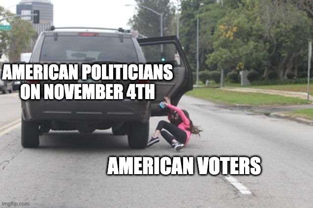 trusting politicians is like wearing meat pants in a lion's cage | AMERICAN POLITICIANS ON NOVEMBER 4TH; AMERICAN VOTERS | image tagged in politics | made w/ Imgflip meme maker