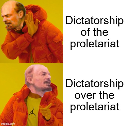 Lenin | Dictatorship of the
proletariat; Dictatorship over the
proletariat | image tagged in memes,drake hotline bling,dictator,lenin,soviet union,communism | made w/ Imgflip meme maker