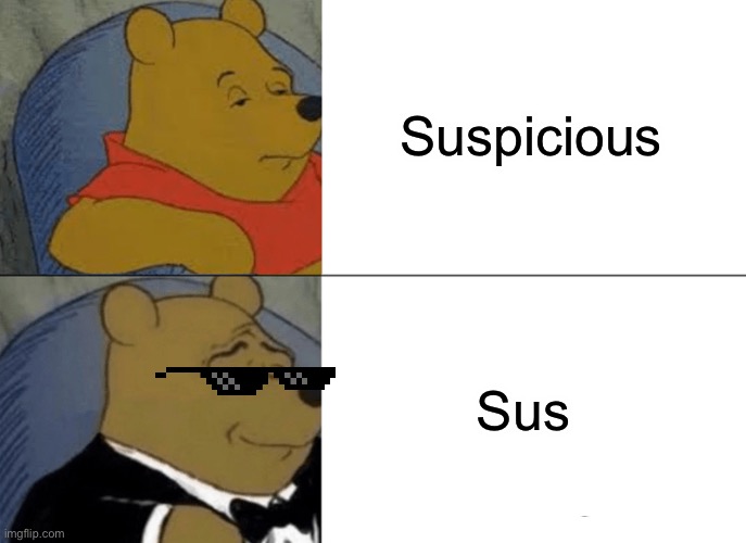 Among us grammar be like | Suspicious; Sus | image tagged in memes,tuxedo winnie the pooh | made w/ Imgflip meme maker