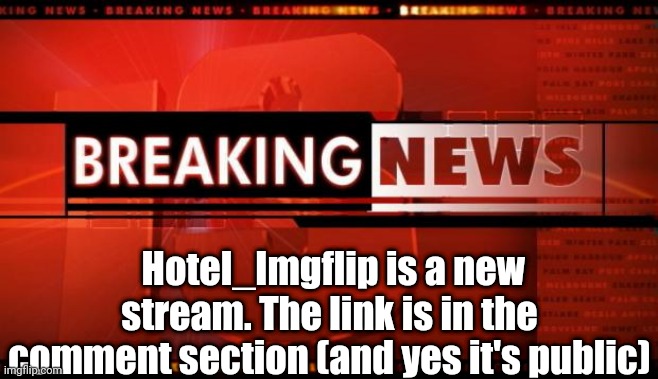 breaking news | Hotel_Imgflip is a new stream. The link is in the comment section (and yes it's public) | image tagged in breaking news | made w/ Imgflip meme maker