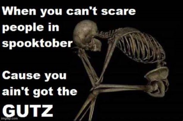 Found it on google, i take no credit | image tagged in spooktober | made w/ Imgflip meme maker