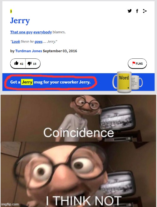 Coincidence? | image tagged in memes,coincidence i think not,urban dictionary,jerry,coincidence,funny | made w/ Imgflip meme maker