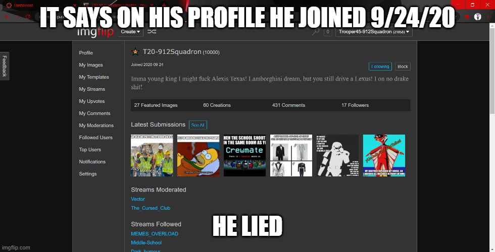 IT SAYS ON HIS PROFILE HE JOINED 9/24/20 HE LIED | made w/ Imgflip meme maker