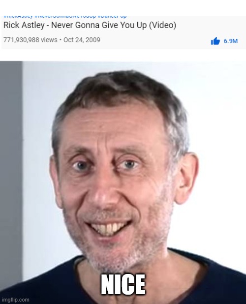 NICE | NICE | image tagged in nice michael rosen,69,memes,rickroll memes | made w/ Imgflip meme maker