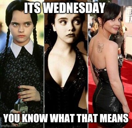 ITS WEDNESDAY; YOU KNOW WHAT THAT MEANS | made w/ Imgflip meme maker