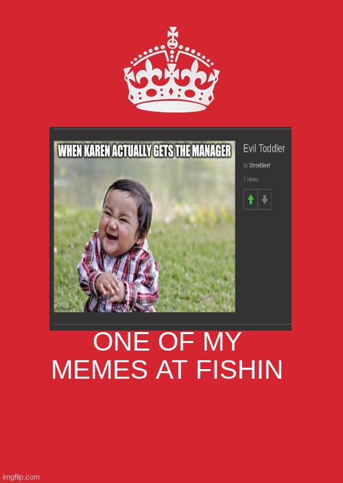 Keep Calm And Carry On Red Meme | ONE OF MY MEMES AT FISHIN | image tagged in memes,keep calm and carry on red | made w/ Imgflip meme maker