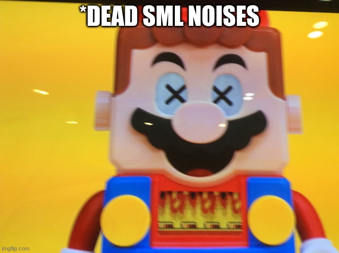 Dead mario | *DEAD SML NOISES | image tagged in dead mario | made w/ Imgflip meme maker