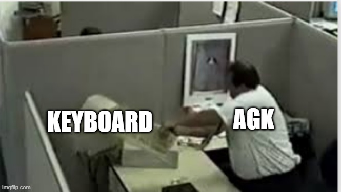 man destroys computer | KEYBOARD; AGK | image tagged in man destroys computer | made w/ Imgflip meme maker