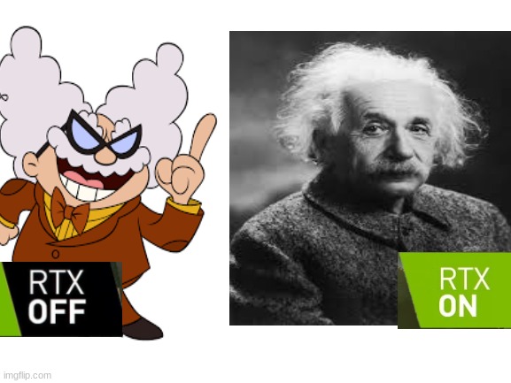 im not saying that albert is bad... | image tagged in captain underpants,rtx on and off,funny,albert einstein | made w/ Imgflip meme maker