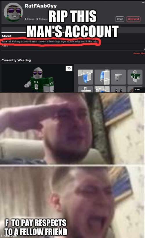 Rest in peace | RIP THIS MAN'S ACCOUNT; F  TO PAY RESPECTS TO A FELLOW FRIEND | image tagged in crying salute,roblox,rats,hacked,sad | made w/ Imgflip meme maker