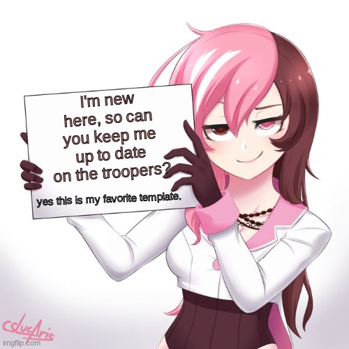 I will keep using this template. | I'm new here, so can you keep me up to date on the troopers? yes this is my favorite template. | image tagged in rwby - neo's sign,starship troopers | made w/ Imgflip meme maker