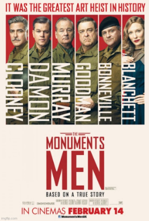 The Monuments Men: A really entertaining true story! | image tagged in the monuments men,movies,george clooney,matt damon,bill murray,john goodman | made w/ Imgflip meme maker