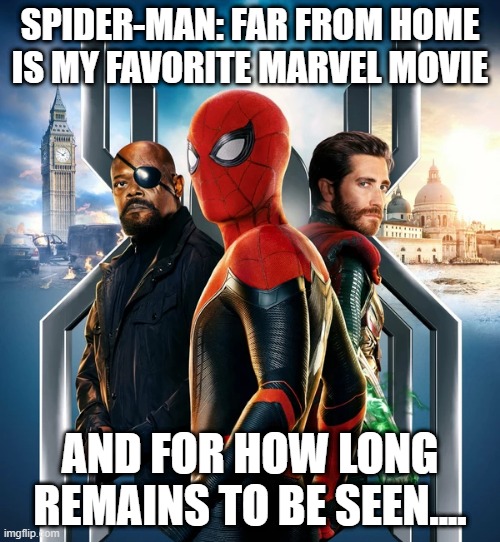 Pending results from the upcoming 3rd mcu spider-man movie.... | SPIDER-MAN: FAR FROM HOME IS MY FAVORITE MARVEL MOVIE; AND FOR HOW LONG REMAINS TO BE SEEN.... | image tagged in spider-man,marvel cinematic universe,marvel | made w/ Imgflip meme maker