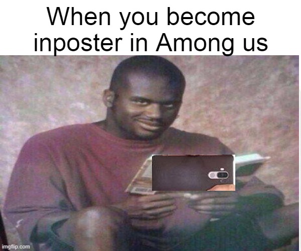 When you become inposter in Among us | image tagged in among us | made w/ Imgflip meme maker
