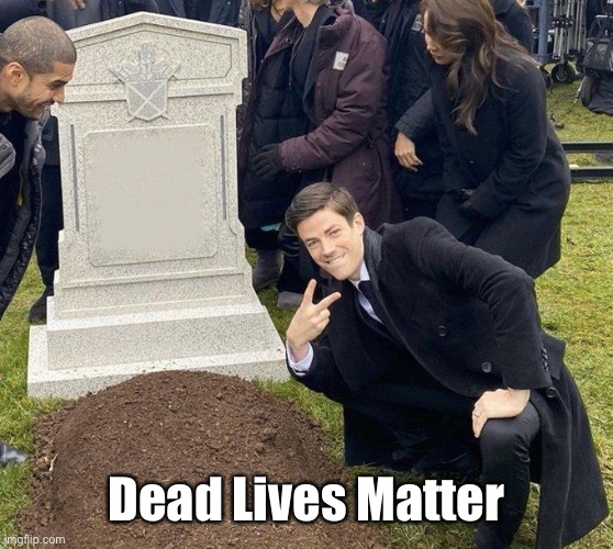 Grant Gustin Gravestone | Dead Lives Matter | image tagged in grant gustin gravestone | made w/ Imgflip meme maker