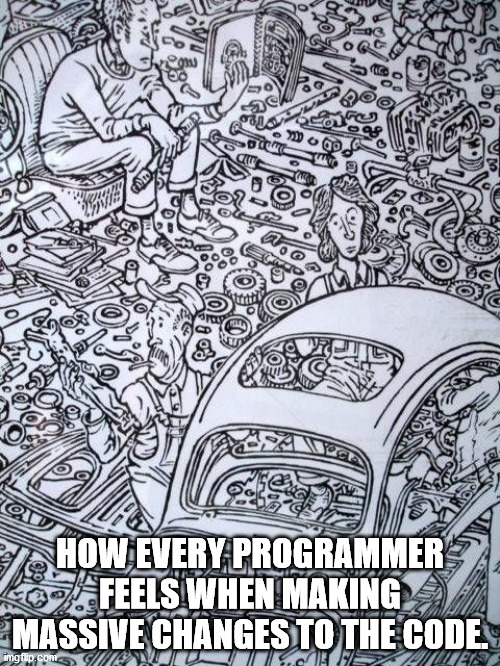 Can I ever put it back together again? | HOW EVERY PROGRAMMER FEELS WHEN MAKING MASSIVE CHANGES TO THE CODE. | image tagged in programming,programmers | made w/ Imgflip meme maker