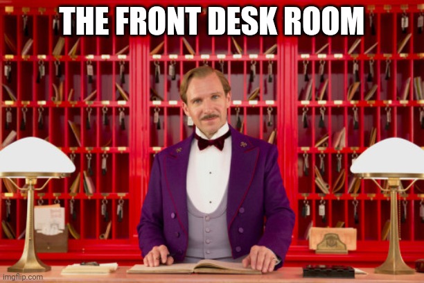 Front Desk Area | THE FRONT DESK ROOM | image tagged in grand budapest hotel | made w/ Imgflip meme maker