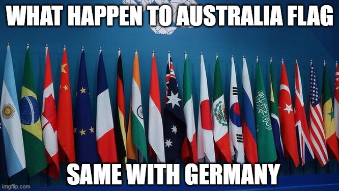 crazy flags | WHAT HAPPEN TO AUSTRALIA FLAG; SAME WITH GERMANY | image tagged in flags | made w/ Imgflip meme maker