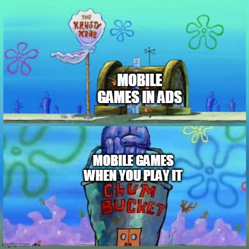 Krusty Krab Vs Chum Bucket | MOBILE GAMES IN ADS; MOBILE GAMES WHEN YOU PLAY IT | image tagged in memes,krusty krab vs chum bucket | made w/ Imgflip meme maker