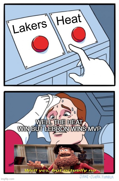 yes but actually no basketball meme | Heat; Lakers; WELL THE HEAT WIN BUT LEBRON WINS MVP | image tagged in memes,two buttons,funny,basketball | made w/ Imgflip meme maker