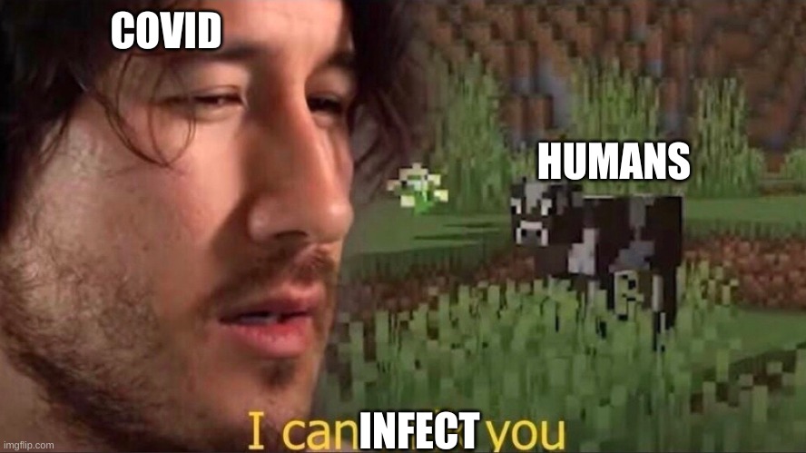I can milk you (template) | COVID; HUMANS; INFECT | image tagged in i can milk you template | made w/ Imgflip meme maker