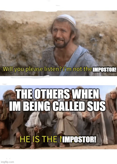 Detectives? Nah... | IMPOSTOR! THE OTHERS WHEN IM BEING CALLED SUS; IMPOSTOR! | image tagged in he is the messiah,memes,among us | made w/ Imgflip meme maker