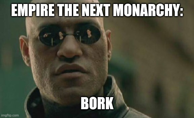 EtNM Bork | EMPIRE THE NEXT MONARCHY:; BORK | image tagged in memes,matrix morpheus,empire the next monarchy | made w/ Imgflip meme maker