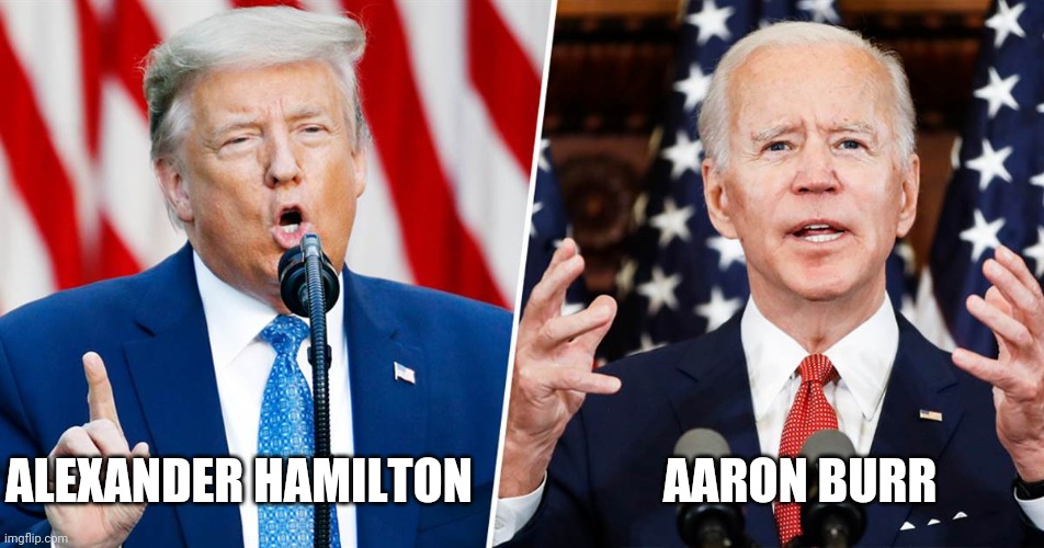Hamilton v Burr | AARON BURR; ALEXANDER HAMILTON | image tagged in presidential debate,donald trump,joe biden,alexander hamilton,hamilton | made w/ Imgflip meme maker