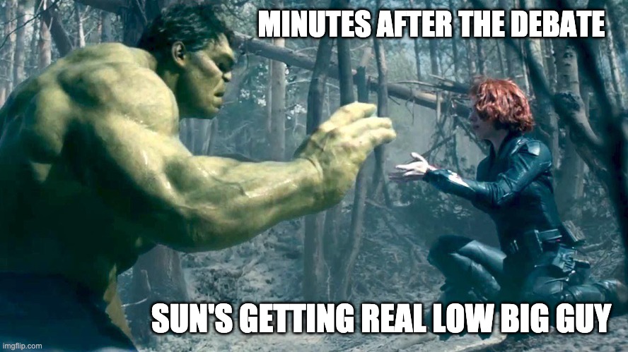 Dr. Trump returns after debate | MINUTES AFTER THE DEBATE; SUN'S GETTING REAL LOW BIG GUY | image tagged in donald trump,presidential debate | made w/ Imgflip meme maker